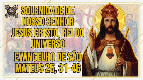 Comentários ao Evangelho da Solenidade de Nosso Senhor Jesus Cristo, Senhor do Universo Mt 25, 31-46