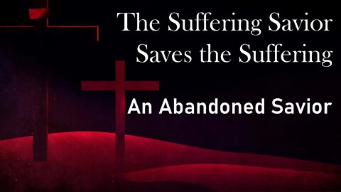 The Suffering Savior Saves the Suffering part 1