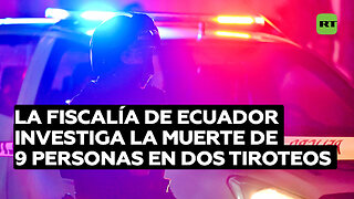 La Fiscalía de Ecuador investiga la muerte de 9 personas en dos tiroteos en Durán y Guayaquil