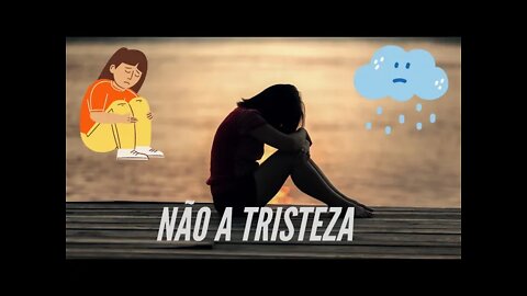 NÃO A TRISTEZA!