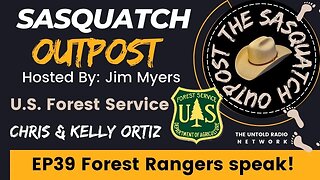 Forest Rangers Speak! | The Sasquatch Outpost #39
