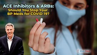 ACE Inhibitors & ARBs: Should You Stop Your BP Meds for COVID-19?