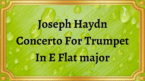 Joseph Haydn Concerto For Trumpet In E Flat major