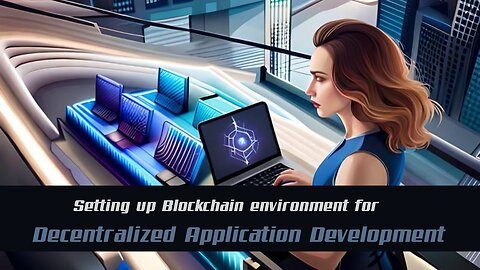 A Beginner's Guide to Setting Up a Blockchain Environment for Decentral Application Development