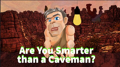 Are you smarter than a caveman?