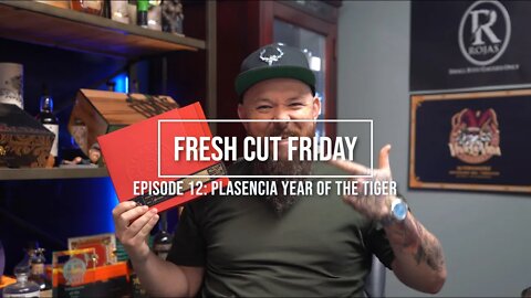 Fresh Cut Friday Episode 12: Plasencia Year of the Tiger
