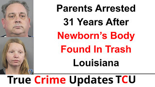 Parents Arrested 31 Years After Newborn’s Body Found In Trash - Louisiana