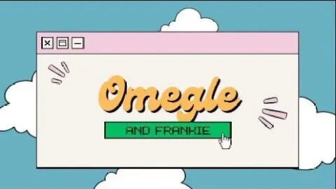 Omegle and Frankie