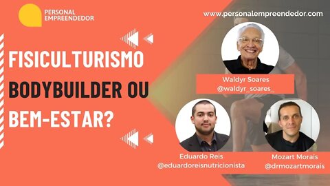 #118 Fisiculturismo, bodybuilder ou bem-estar?