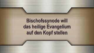 Bischofssynode will das heilige Evangelium auf den Kopf stellen