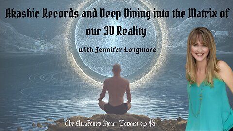 Akashic Records and Deep Diving into the Matrix of our 3D Reality with Jennifer Longmore