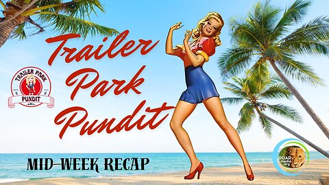 Trailer Park Pundit- MidWeek ReCap- 20240717