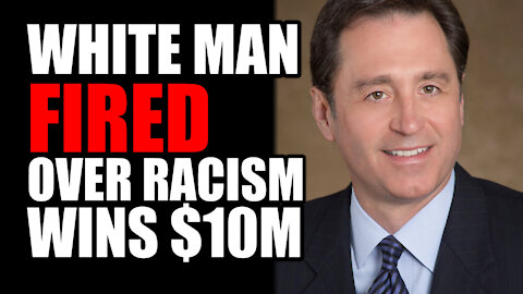 White man FIRED over Racism WINS $10M