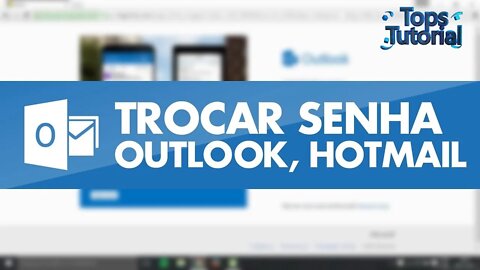 Como Alterar Senha do Hotmail e Outlook
