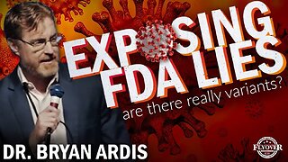 FOC Show: Exposing FDA Lies… Are There Really Variants?! - Dr. Bryan Ardis Interview