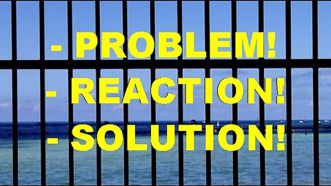 Call: Problem-Reaction-Solution! Get Ready For Your Disillusioned Paradise Prison!