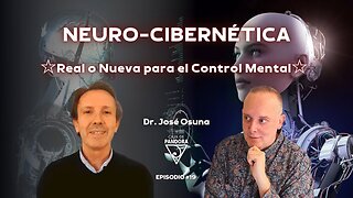 NEURO-CIBERNÉTICA. ☆Real o Nueva para el Control Mental☆ con Dr. José Osuna