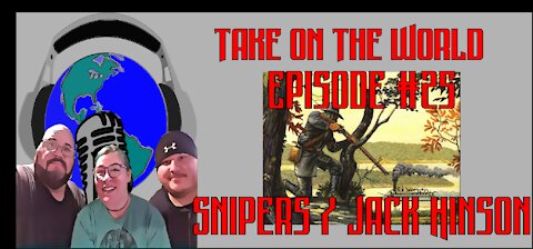 Episode #25 Take On The World Snipers and Jack Hinson