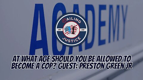 At What Age Should You Be Allowed to Become A Cop? Guest: Preston Green Jr