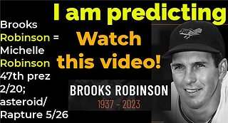 I am predicting- Brooks Robinson = Michelle Robinson Obama 47th prez 2/20; asteroid/Rapture 5/26