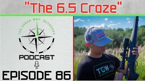 Episode 86 - The 6.5 Craze - The Green Way Outdoors Podcast