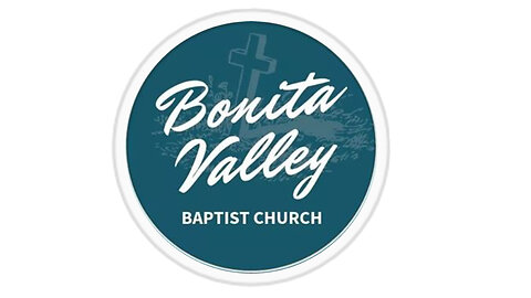 Bonita Valley Baptist Church 6/2/24