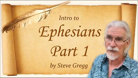 Ephesians Intro, Part 1 by Steve Gregg 5.20.23
