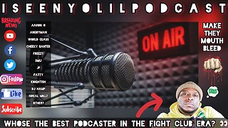 WHO IS THE BEST PODCASTER IN THE FIGHT CLUB ERA? | AND WHY? | #iSeenYoLilPodcast