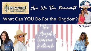 Are We The Remnant? What Can You Do For the Kingdom?