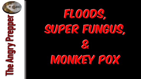 Floods, Super Bug, & Monkey Pox