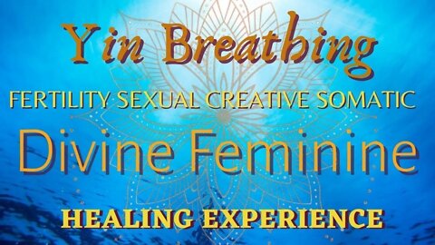 Yin Breathing | Tantric Somatic Awareness | Divine Feminine Awakening