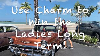 Use Charm to Win the Ladies Long Term