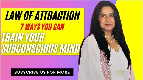 Law of Attraction: 7 Ways you can train your Subconscious Mind