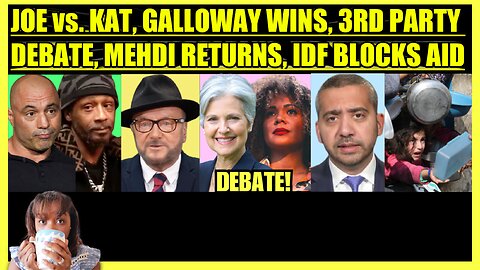 ROGAN MEETS KAT WILLIAMS, GEORGE GALLOWAY WINS, THIRD PARTY DEBATE, MEHDI HASAN RETURNS, AID IN GAZA