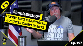 SimpleBiz360 Podcast - Episode #197: EXPRESSING MEANINGFUL BUSINESS COMPLIMENTS