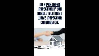 Do a pre-offer inspection if you absolutely must waive inspection contingency.