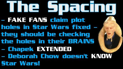 The Spacing - Chapek EXTENDED - Deborah Chow Doesn't Know Star Wars - Fandom's Inferiority Complex