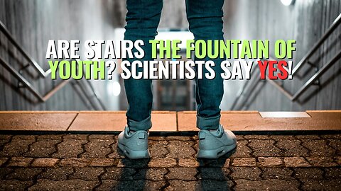 Are Stairs the Fountain of Youth? Scientists Say Yes!