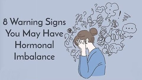 8 Warning Signs You May Have Hormonal Imbalance
