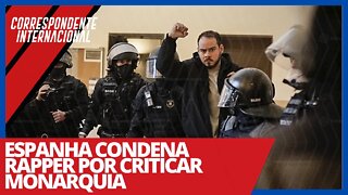 Espanha condena rapper por criticar monarquia - Correspondente Internacional nº 33 - 18/02/21