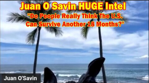 Juan O Savin HUGE Intel May 14, 2023: Do People Really Think The U.S. Can Survive Another 18 Months?