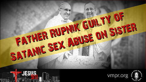 23 Dec 22, Jesus 911: Fr. Rupnik Guilty of Satanic Sex Abuse on Sister