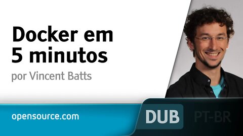 Docker em 5 minutos [DUBLADO] - Vincent Batts, Opensource.com