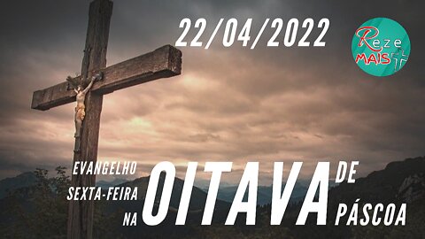 EVANGELHO DO DIA | OITAVA DE PÁSCOA | SEXTA-FEIRA/22/04/2022