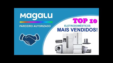 10 Eletrodomésticos Mais Vendidos na Magazine Luiza MAGALU