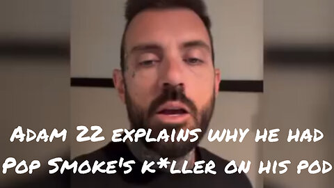 Adam 22 explains why he had Pop Smoke's k*ller on his podcast