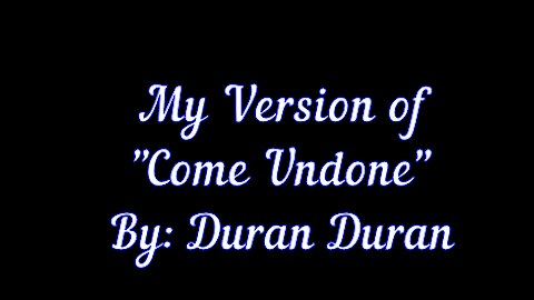 My Version of "Come Undone" By: Duran Duran | Vocals By: Eddie