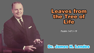 Leaves from the Tree of Life - A Sermon by Dr. James H. Landes