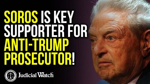 Soros is KEY SUPPORTER for Anti-Trump Prosecutor!