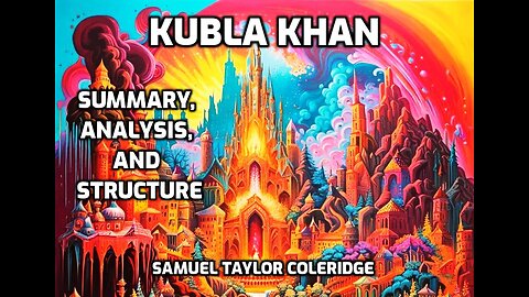 Kubla Khan (Summarized, Analyzed, and Explained) Samuel Taylor Coleridge